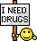 I need Drugs!